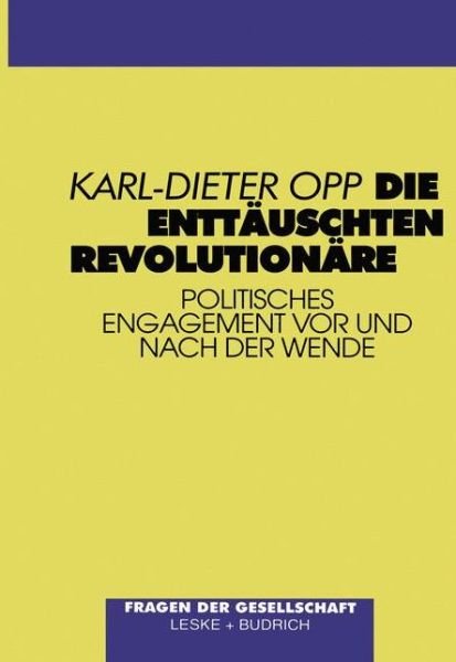 Cover for Opp, Karl-Dieter (University of Leipzig, Germany and University of Washington, Seattle) · Die Enttauschten Revolutionare: Politisches Engagement VOR Und Nach Der Wende - Fragen Der Gesellschaft (Pocketbok) [1997 edition] (1997)