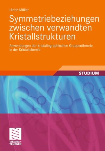 Symmetriebeziehungen zwischen verwandten Kristallstrukturen: Anwendungen der kristallographischen Gruppentheorie in der Kristallchemie - Studienbucher Chemie - Ulrich Muller - Livres - Vieweg+Teubner Verlag - 9783834817990 - 27 octobre 2011