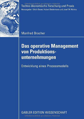 Cover for Manfred Bracher · Das Operative Management Von Produktionsunternehmungen: Entwicklung Eines Prozessmodells - Techno-OEkonomische Forschung Und Praxis (Paperback Book) [2009 edition] (2009)