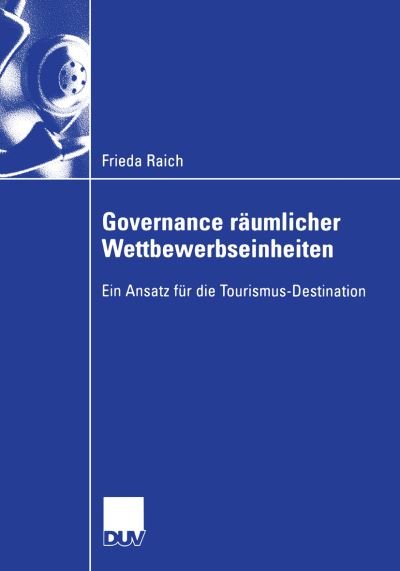 Cover for Frieda Raich · Governance Raumlicher Wettbewerbseinheiten: Ein Ansatz Fur Die Tourismus-Destination (Paperback Book) [2006 edition] (2006)