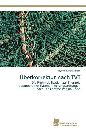 Cover for Trygve Bang Daabach · Überkorrektur Nach Tvt: Die Frühmobilisation Zur Therapie Postoperative Blasenentleerungsstörungen Nach Tensionfree Vaginal Tape (Pocketbok) [German edition] (2012)