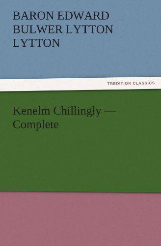 Cover for Baron Edward Bulwer Lytton Lytton · Kenelm Chillingly  -  Complete (Tredition Classics) (Paperback Book) (2011)