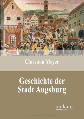 Cover for Christian Meyer · Geschichte Der Stadt Augsburg (Paperback Book) [German edition] (2012)