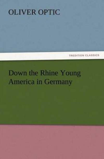 Cover for Oliver Optic · Down the Rhine Young America in Germany (Tredition Classics) (Paperback Bog) (2012)