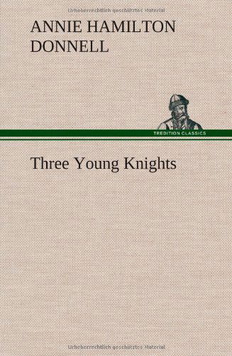 Cover for Annie Hamilton Donnell · Three Young Knights (Hardcover Book) (2013)