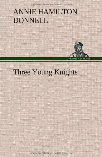 Cover for Annie Hamilton Donnell · Three Young Knights (Inbunden Bok) (2013)