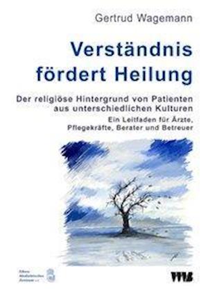 Cover for Gertrud Wagemann · Verständnis fördert Heilung. Der religiöse Hintergrund von Patienten aus unterschiedlichen Kulturen (Paperback Book) (2016)