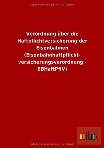 Cover for Ohne Autor · Verordnung Uber Die Haftpflichtversicherung Der Eisenbahnen (Eisenbahnhaftpflicht- Versicherungsverordnung - Ebhaftpflv) (German Edition) (Paperback Book) [German edition] (2013)