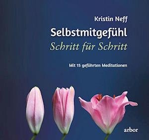 Selbstmitgefühl Schritt für Schritt - Kirstin Neff - Libros - Arbor - 9783867813990 - 6 de diciembre de 2022