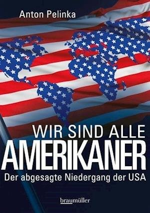 Cover for Anton Pelinka · Wir Sind Alle Amerikaner (Buch)
