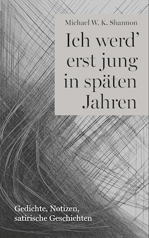 Cover for Michael W. K. Shannon · Ich werd' erst jung in späten Jahren (Book) (2024)