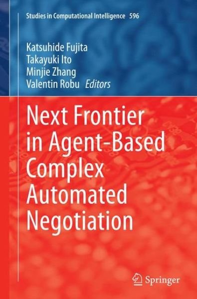 Next Frontier in Agent-based Complex Automated Negotiation - Studies in Computational Intelligence (Paperback Book) [Softcover reprint of the original 1st ed. 2015 edition] (2016)