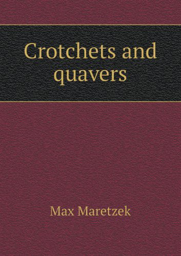 Cover for Max Maretzek · Crotchets and Quavers (Paperback Book) (2013)