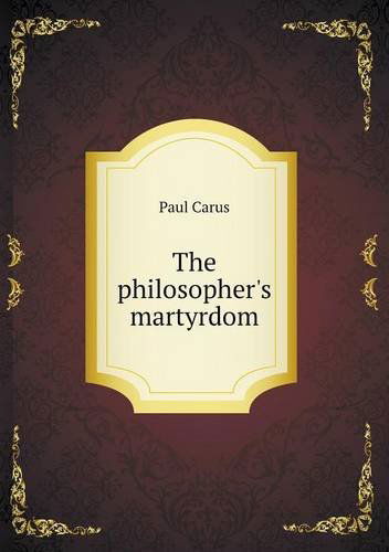 Cover for Paul Carus · The Philosopher's Martyrdom (Paperback Book) (2013)