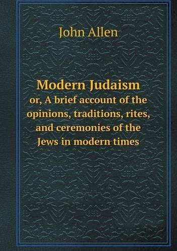 Cover for John Allen · Modern Judaism Or, a Brief Account of the Opinions, Traditions, Rites, and Ceremonies of the Jews in Modern Times (Pocketbok) (2013)