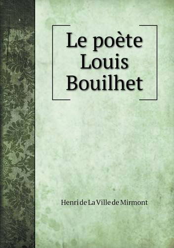 Cover for Henri De La Ville De Mirmont · Le Poète Louis Bouilhet (Paperback Book) [French edition] (2014)