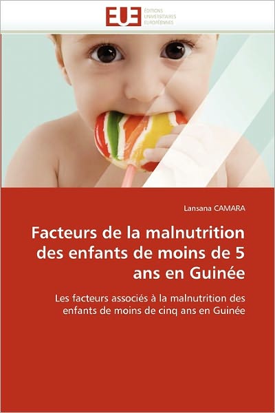 Cover for Lansana Camara · Facteurs De La Malnutrition Des Enfants De Moins De 5 Ans en Guinée: Les Facteurs Associés À La Malnutrition Des Enfants De Moins De Cinq Ans en Guinée (Paperback Book) [French edition] (2018)