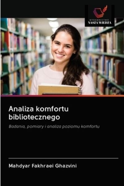 Analiza komfortu bibliotecznego - Mahdyar Fakhraei Ghazvini - Książki - Wydawnictwo Nasza Wiedza - 9786203113990 - 16 grudnia 2020