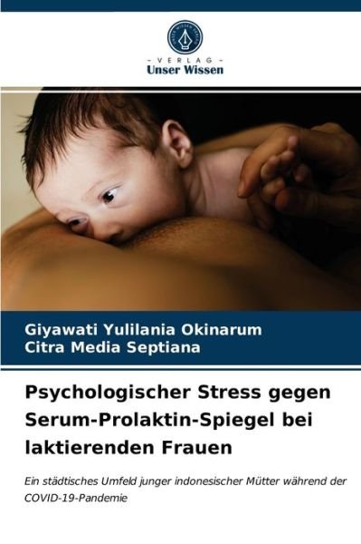Cover for Giyawati Yulilania Okinarum · Psychologischer Stress gegen Serum-Prolaktin-Spiegel bei laktierenden Frauen (Taschenbuch) (2021)