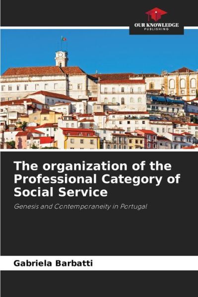 Cover for Gabriela Barbatti · The organization of the Professional Category of Social Service (Paperback Book) (2021)