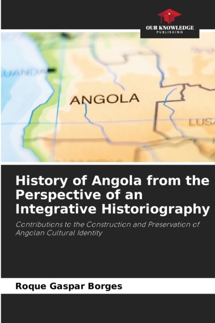 Cover for Roque Gaspar Borges · History of Angola from the Perspective of an Integrative Historiography (Taschenbuch) (2021)