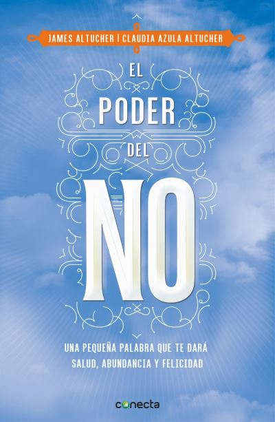 Cover for James Altucher · El poder del no / The Power of No: Because One Little Word Can Bring Health, Abu ndance, and Happiness (Paperback Book) (2017)