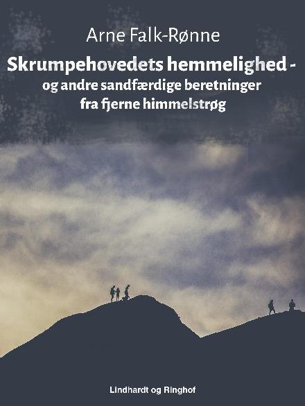 Cover for Arne Falk-Rønne · Skrumpehovedets hemmelighed - og andre sandfærdige beretninger fra fjerne himmelstrøg (Taschenbuch) [1. Ausgabe] (2017)