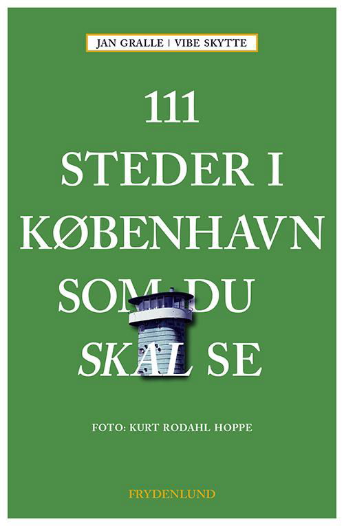 Cover for Jan Gralle &amp; Vibe Skytte · 111 steder i København som du skal se (Hæftet bog) [1. udgave] (2016)