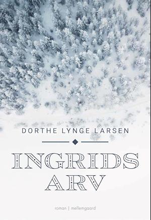Ingrids arv - Dorthe Lynge Larsen - Books - Forlaget mellemgaard - 9788775751990 - December 13, 2021