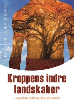 Cover for Jacob Aremark · Kroppens indre landskaber (Sewn Spine Book) [1st edition] (2018)
