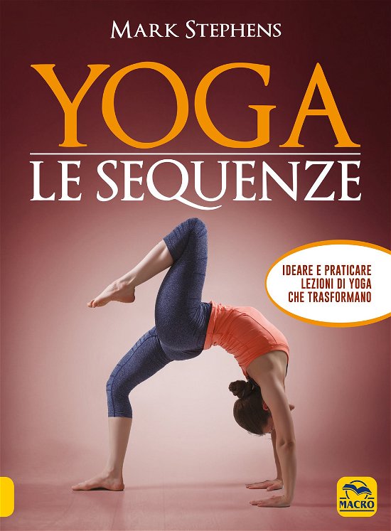 Cover for Mark Stephens · Yoga. Le Sequenze. Ideare E Praticare Lezioni Di Yoga Che Trasformano (Buch)