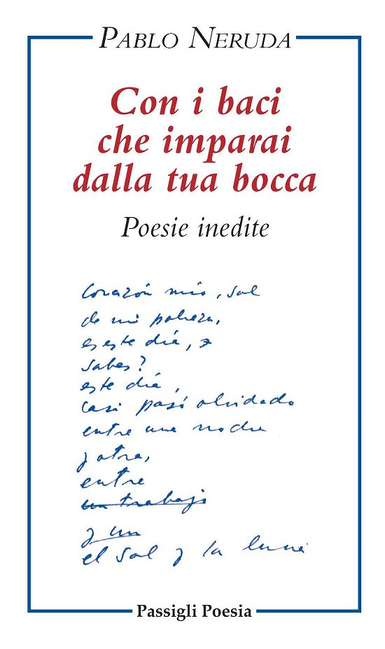Cover for Pablo Neruda · Con I Baci Che Imparai Dalla Tua Bocca. Poesie Inedite. Testo Spagnolo A Fronte (Book)