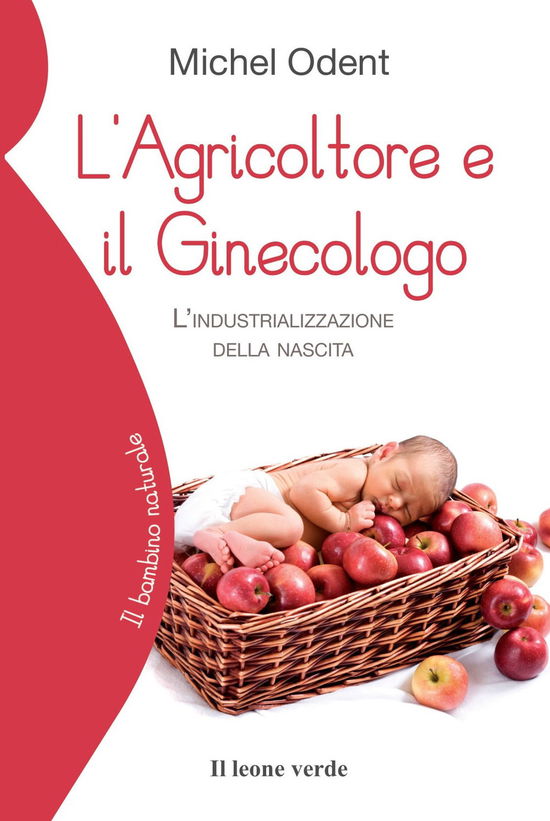 Cover for Michel Odent · L' Agricoltore E Il Ginecologo. L'industrializzazione Della Nascita (Book)