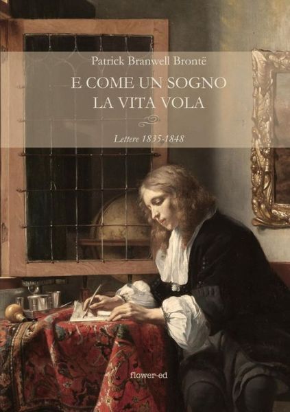 Cover for Patrick Branwell Brontë · E come un sogno la vita vola. Lettere 1835-1848 (Paperback Book) (2017)