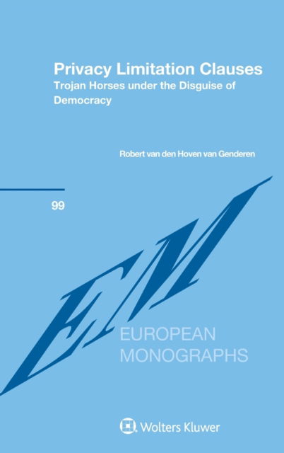 Cover for Robert Van den Hoven van Genderen · Privacy Limitation Clauses: Trojan Horses under the Disguise of Democracy - European Monographs Series (Hardcover Book) (2016)