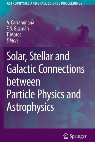 Alberto Carraminana · Solar, Stellar and Galactic Connections between Particle Physics and Astrophysics - Astrophysics and Space Science Proceedings (Paperback Book) [Softcover reprint of hardcover 1st ed. 2007 edition] (2010)