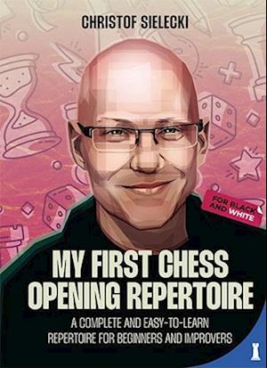 Cover for Christof Sielecki · My First Chess Opening Repertoire: A Complete and Easy-to-Learn Guide for Beginners and Improvers (Paperback Book) (2024)