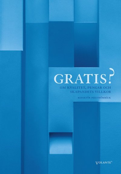 Gratis? : om kvalitet, pengar och skapandets villkor - Andreas et al Ekström - Books - Volante - 9789197491990 - August 17, 2009