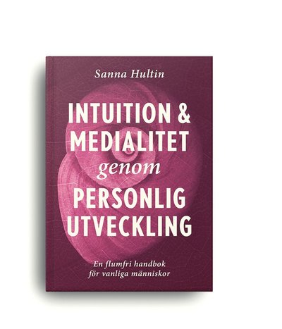 Cover for Sanna Hultin · Intuition &amp; medialitet genom personlig utveckling: en flumfri handbok för vanliga människor (Paperback Book) (2023)