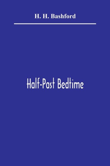 Half-Past Bedtime - H H Bashford - Books - Alpha Edition - 9789354364990 - January 11, 2021