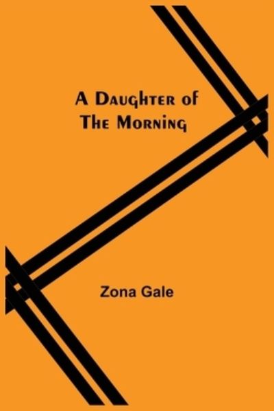 Cover for Zona Gale · A Daughter Of The Morning (Paperback Book) (2021)