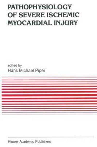 H M Piper · Pathophysiology of Severe Ischemic Myocardial Injury - Developments in Cardiovascular Medicine (Paperback Book) [Softcover reprint of the original 1st ed. 1990 edition] (2011)