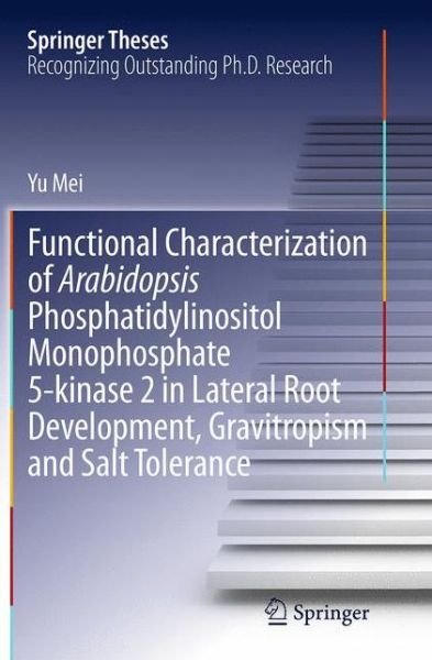 Cover for Yu Mei · Functional Characterization of Arabidopsis Phosphatidylinositol Monophosphate 5-kinase 2 in Lateral Root Development, Gravitropism and Salt Tolerance - Springer Theses (Paperback Book) [Softcover reprint of the original 1st ed. 2014 edition] (2016)