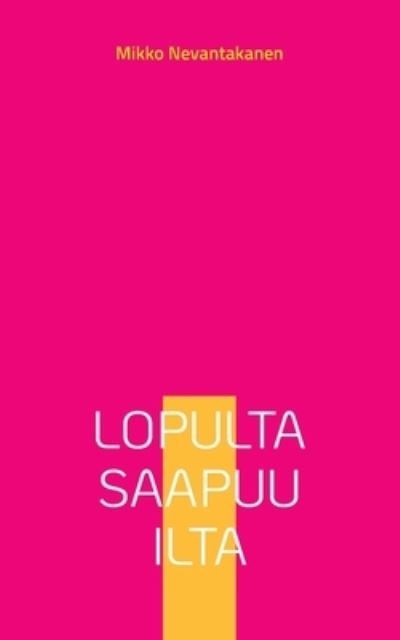 Cover for Mikko Nevantakanen · Lopulta saapuu ilta (Book) (2024)