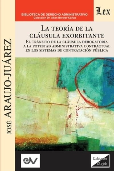 Cover for José Araujo-Juárez · LA TEORIA DE LA CLAUSULA EXORBITANTE. El transito de la clausula derogatoria a la potestad administrativa contractualen los sistemas de contratacion publica (Paperback Book) (2021)