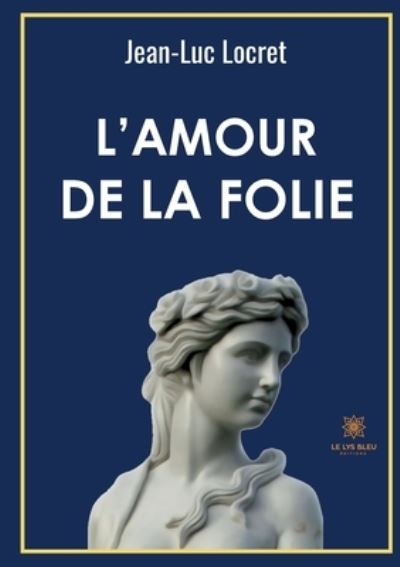 Cover for Locret Jean-Luc · L'amour de la folie (Paperback Book) (2022)