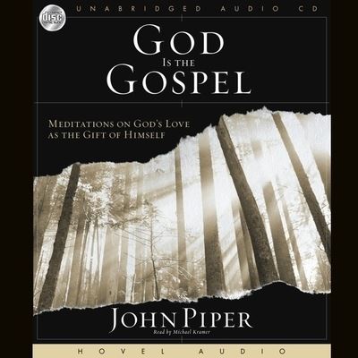 God Is the Gospel - John Piper - Muzyka - Christianaudio - 9798200508990 - 1 czerwca 2006