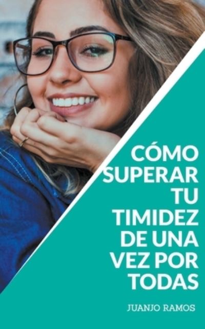 Como superar tu timidez de una vez por todas - Juanjo Ramos - Books - Juanjo Ramos - 9798201741990 - November 30, 2021