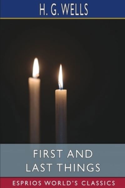 First and Last Things (Esprios Classics) - H G Wells - Livros - Blurb - 9798210086990 - 26 de abril de 2024