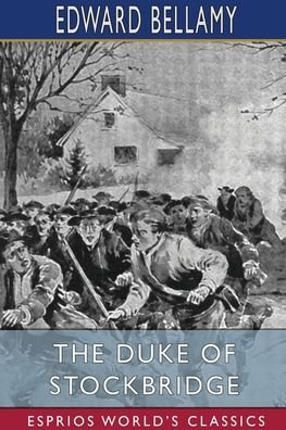 The Duke of Stockbridge (Esprios Classics) - Edward Bellamy - Livres - Blurb - 9798210127990 - 15 mars 2022